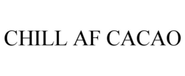 CHILL AF CACAO trademark