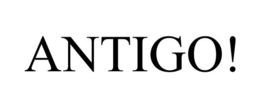 ANTIGO! trademark