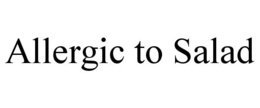 ALLERGIC TO SALAD trademark
