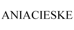 ANIACIESKE trademark