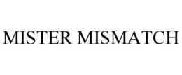 MISTER MISMATCH trademark