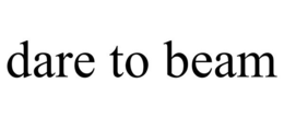 DARE TO BEAM trademark