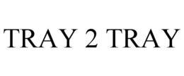 TRAY 2 TRAY trademark