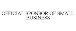 OFFICIAL SPONSOR OF SMALL BUSINESS trademark