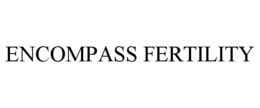 ENCOMPASS FERTILITY trademark