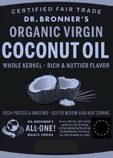 CERTIFIED FAIR TRADE DR. BRONNER'S ORGANIC VIRGIN COCONUT OIL, WHOLE KERNEL RICH & NUTTIER FLAVOR FRESH-PRESSED & UNREFINED USE FOR MEDIUM-HIGH HEAT COOKING. DR. BRONNER'S ALL-ONE! MAGIC FOODS IN ALL WE DO, LET US BE GENEROUS, FAIR & LOVING TO SPACESHIP EARTH AND ALL ITS INHABITANTS. FOR WE'RE ALL-ONE OR NONE! ALL-ONE! trademark