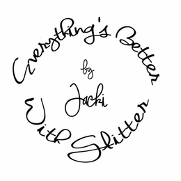 EVERYTHING'S BETTER WITH GLITTER BY JACKI trademark