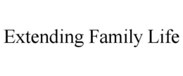EXTENDING FAMILY LIFE trademark