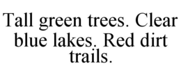 TALL GREEN TREES. CLEAR BLUE LAKES. REDDIRT TRAILS. trademark