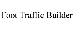 FOOT TRAFFIC BUILDER trademark