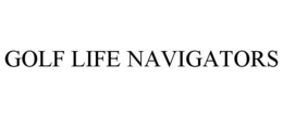 GOLF LIFE NAVIGATORS trademark