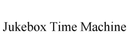 JUKEBOX TIME MACHINE trademark