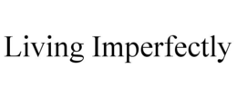 LIVING IMPERFECTLY trademark