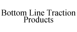 BOTTOM LINE TRACTION PRODUCTS trademark