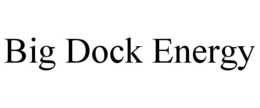 BIG DOCK ENERGY trademark
