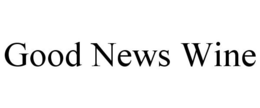 GOOD NEWS WINE trademark