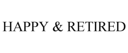 HAPPY & RETIRED trademark