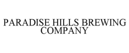 PARADISE HILLS BREWING COMPANY trademark