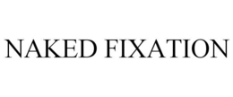 NAKED FIXATION trademark