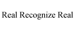 REAL RECOGNIZE REAL trademark