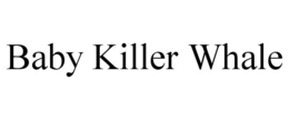 BABY KILLER WHALE trademark