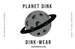 PLANET DINK  DINK - WEAR PLANETDINK.COM THE BRAND OF PICKLEBALL AVAILABLE FOR ALL AGES trademark