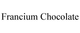 FRANCIUM CHOCOLATE trademark