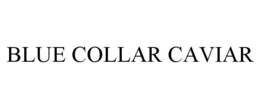 BLUE COLLAR CAVIAR trademark