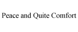 PEACE AND QUITE COMFORT trademark