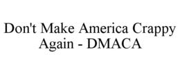 DON'T MAKE AMERICA CRAPPY AGAIN - DMACA trademark