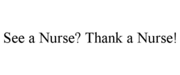 SEE A NURSE? THANK A NURSE! trademark