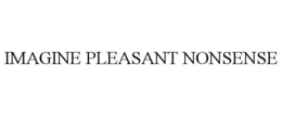 IMAGINE PLEASANT NONSENSE trademark