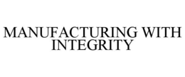 MANUFACTURING WITH INTEGRITY trademark