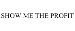 SHOW ME THE PROFIT trademark