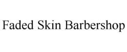 FADED SKIN BARBERSHOP trademark