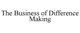 THE BUSINESS OF DIFFERENCE MAKING trademark