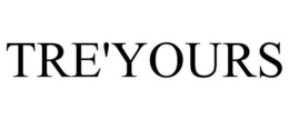 TRE'YOURS trademark