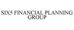 SIX5 FINANCIAL PLANNING GROUP trademark