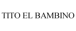 TITO EL BAMBINO trademark