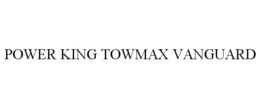 POWER KING TOWMAX VANGUARD trademark