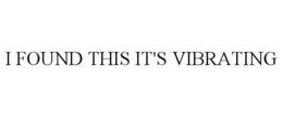 I FOUND THIS IT'S VIBRATING trademark