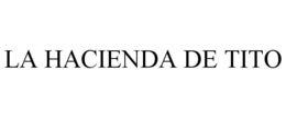 LA HACIENDA DE TITO trademark
