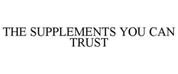 THE SUPPLEMENTS YOU CAN TRUST trademark