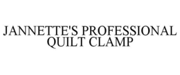 JANNETTE'S PROFESSIONAL QUILT CLAMP trademark