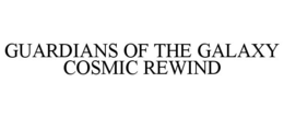 GUARDIANS OF THE GALAXY COSMIC REWIND trademark