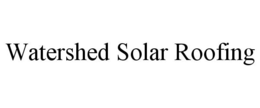 WATERSHED SOLAR ROOFING trademark