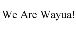 WE ARE WAYUA! trademark