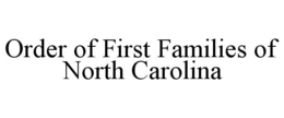 ORDER OF FIRST FAMILIES OF NORTH CAROLINA trademark