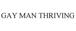 GAY MAN THRIVING trademark