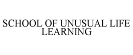 SCHOOL OF UNUSUAL LIFE LEARNING trademark